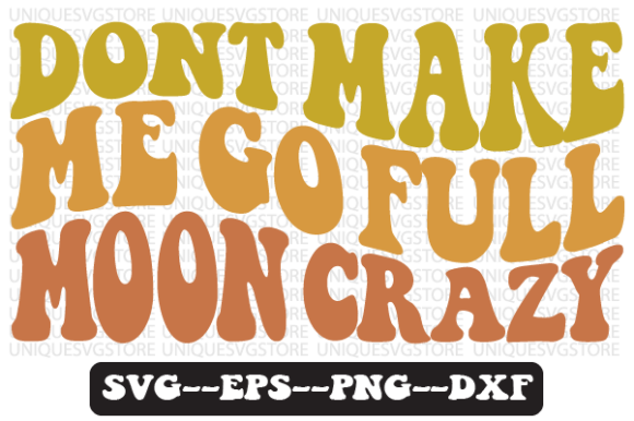 Dont Make Me Go Full Moon Crazy SVG Review