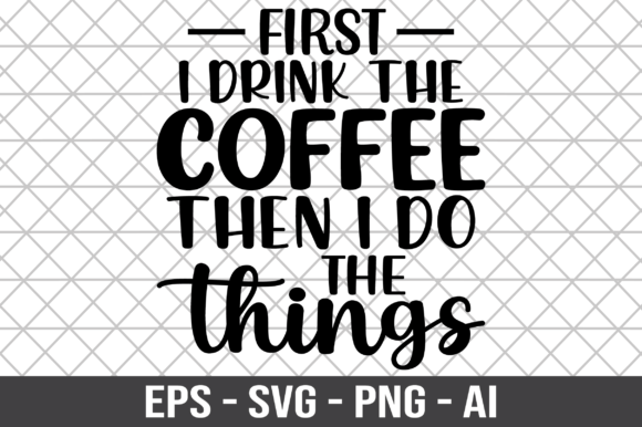 First I Drink the Coffee Then I Do SVG Review