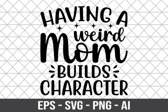 Having a Weird Mom Builds Character SVG Review