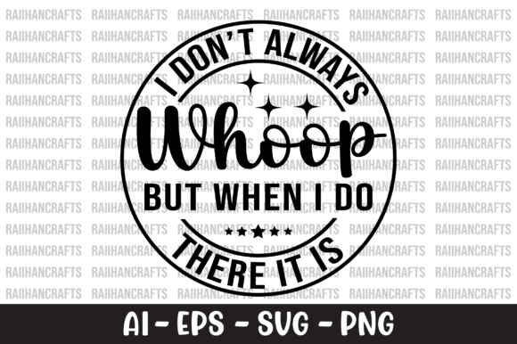 I Don't Always Whoop, but When I Do There