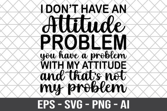 I Don’t Have an Attitude Problem SVG: A Bold Statement for Embroidery Projects