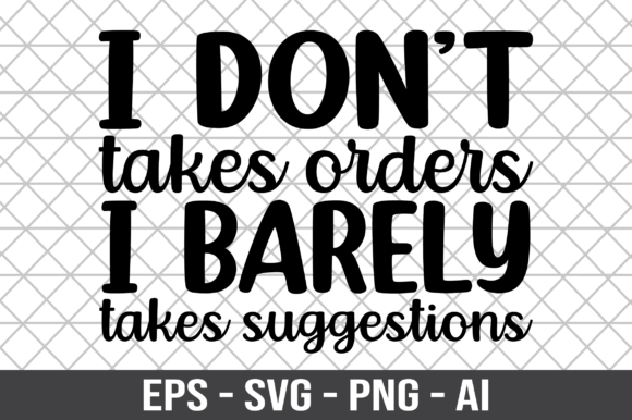 I Don’t Takes Orders I Barely Takes SVG Review