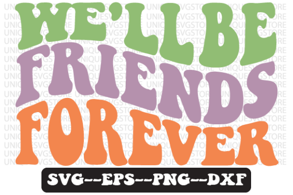 We’ll Be Friends Forever Svg Design Review