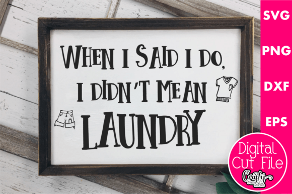 When I Said I Do I Didn’t Mean Laundry